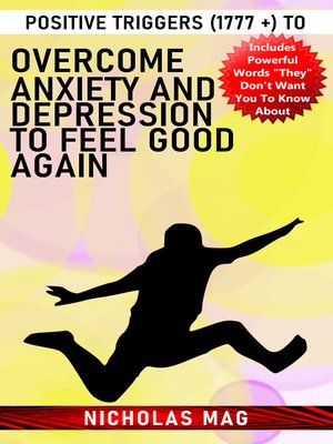 cover image of Positive Triggers (1777 +) to Overcome Anxiety and Depression to Feel Good Again